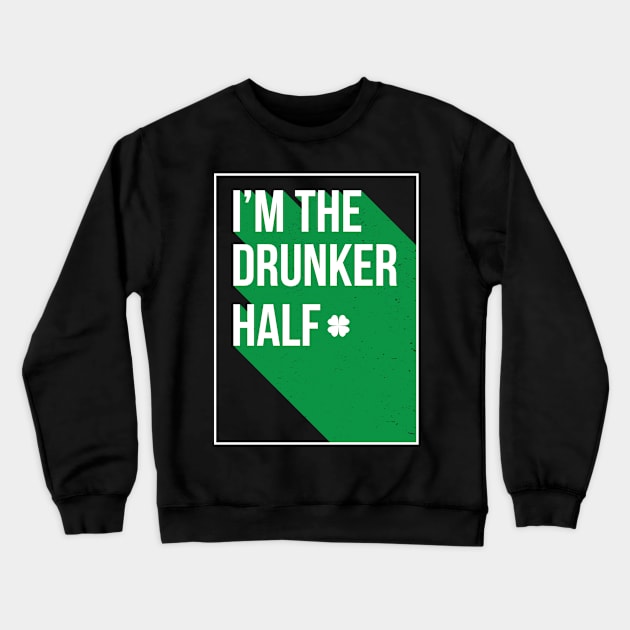 I Am The Drunker half - Gift Paddys St Patricks Day Crewneck Sweatshirt by giftideas